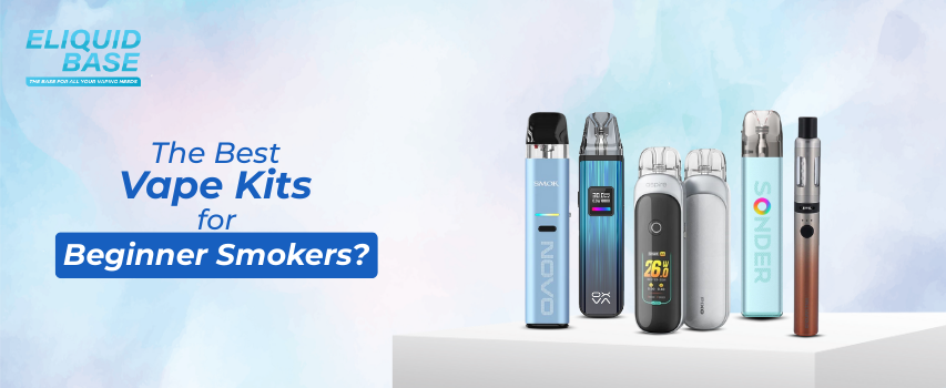 Top 8 Best Vape Kits for Beginner Smokers | Eliquid Base Top 8 Best Vape Kits for Beginner Smokers | Eliquid Base