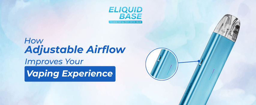 How Airflow Improves Your Vaping Experience: E-liquid Base UK Eliquid Base How Airflow Improves Your Vaping Experience: E-liquid Base UK Eliquid Base