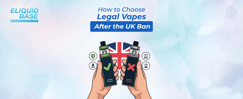 A Guide on How to Choose Legal Vapes After the UK Ban? Eliquid Base A Guide on How to Choose Legal Vapes After the UK Ban? Eliquid Base