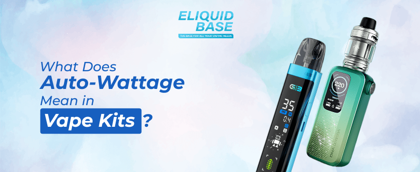 What Is Auto-Wattage in Vape Kits? | Complete Vaping Guide Eliquid Base What Is Auto-Wattage in Vape Kits? | Complete Vaping Guide Eliquid Base