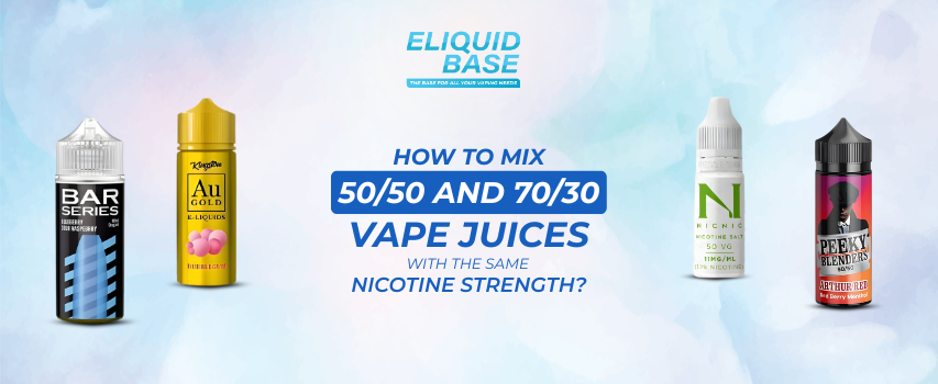 How to Mix 50/50 and 70/30 Vape Juices with the Same Nicotine Strength?