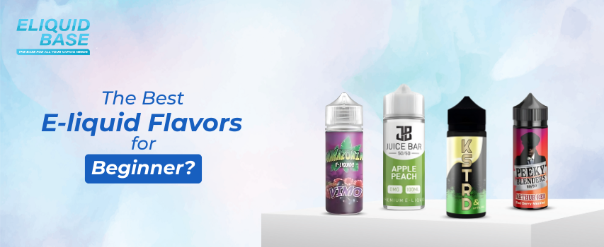 What are the Best E-liquid Flavors for Beginners?