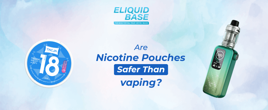 Are Nicotine Pouches Safer Than Vaping? - Eliquid Base