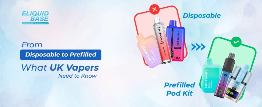 From Disposables to Prefilled: What UK Vapers Need to Know - Eliquid Base