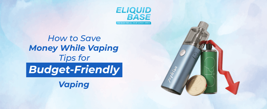 How to Save Money While Vaping: Tips for Budget-Friendly Vaping - Eliquid Base