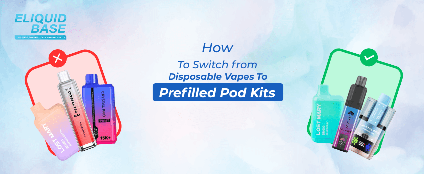How to Switch from Disposable Vapes to Prefilled Pod Kits? - Eliquid Base