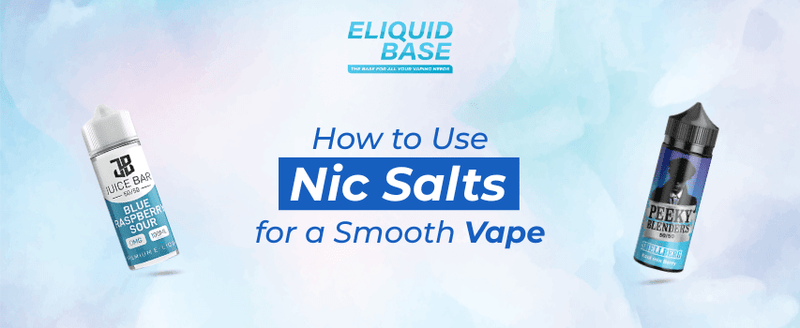 How to Use Nic Salts for a Smooth Vape - Eliquid Base