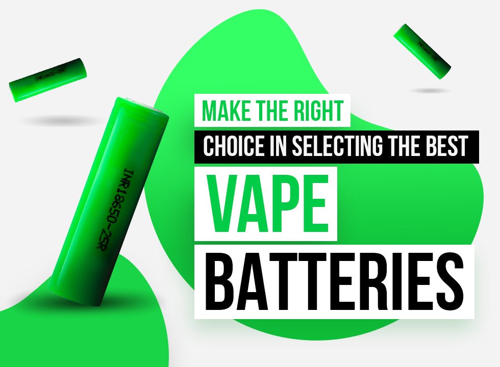 Make the Right Choice in Selecting the Best Vape Batteries - Eliquid Base