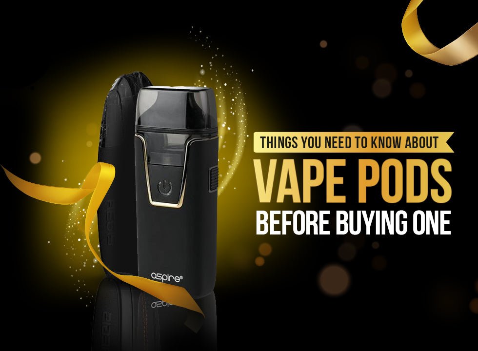 Things you need to know about Vape Pods before Buying One - Eliquid Base