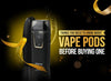 Things you need to know about Vape Pods before Buying One - Eliquid Base