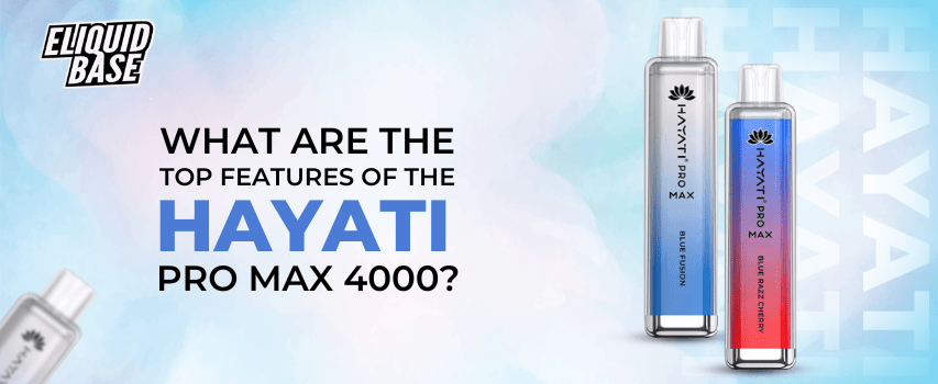 What Are the Top Features of the Hayati Pro Max 4000? - Eliquid Base