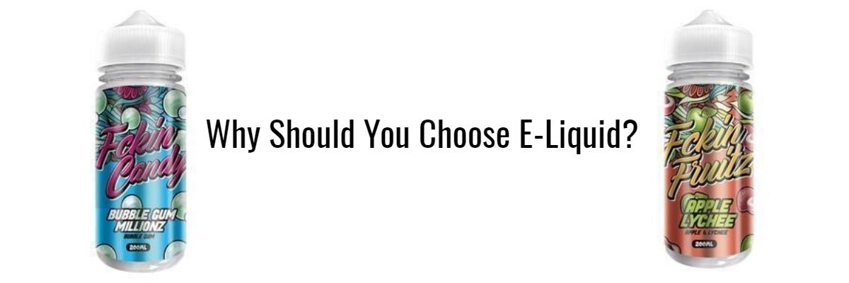 Why Should You Choose E-Liquid? - Eliquid Base